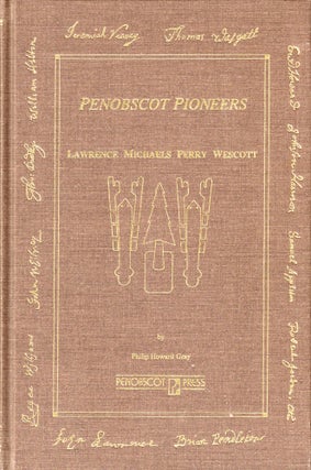 Item #50952 Penobscot Pioneers Volume Six: Lawrence Michaels Perry Wescott. Philip Howard Gray