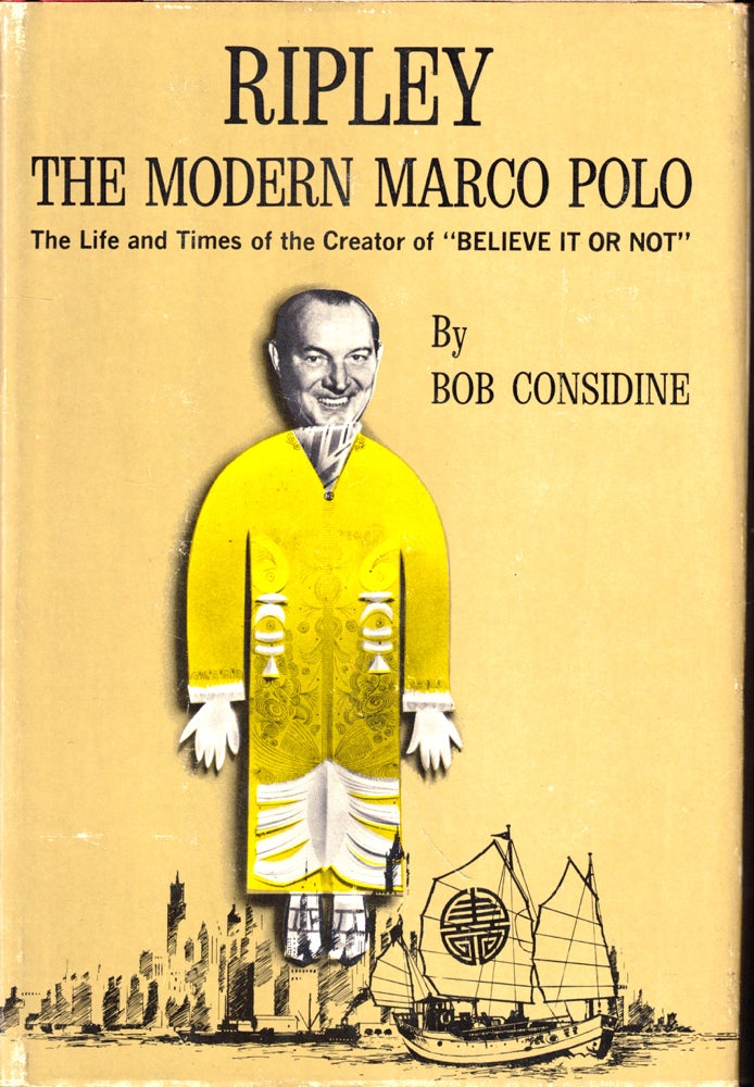 Item #51018 Ripley, The Modern Marco Polo: The Life and Times of the Creator of "Believe it or Not" Bob Considine.