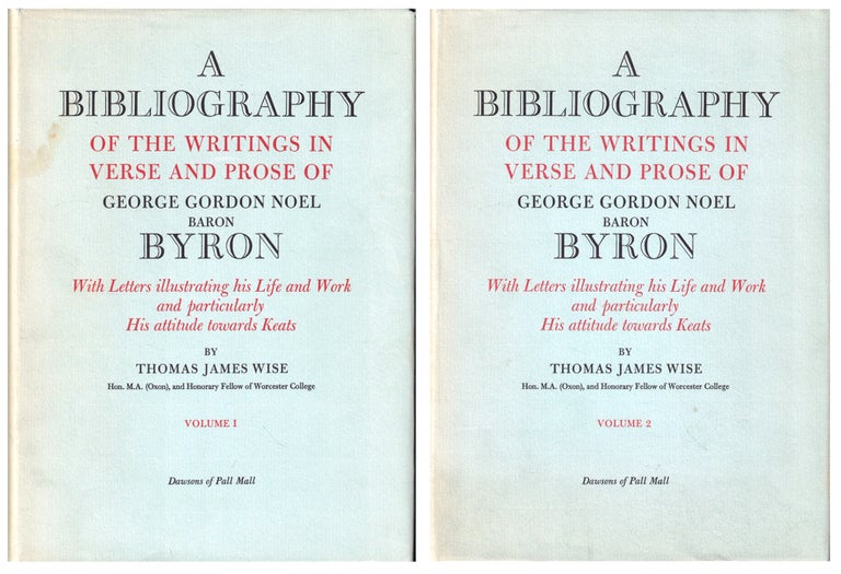 Item #51021 A Bibliography of the Writings in Verse and Prose of George Noel Baron Byron [Two Volume Set]. Thomas James Wise.