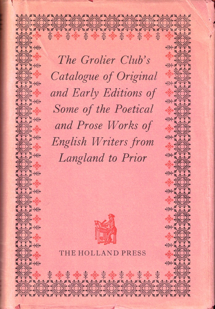 Item #51024 The Grolier Club's Catalogue of Original and Early Editions of Some of the Poetical and Prose Works of English Writers From Langland to Prior. Grolier Club.