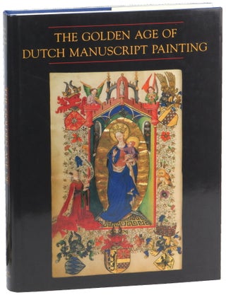 Item #51033 The Golden Age of Dutch Manuscript Painting. Anne S. Korteweg Henri M. Defoer,...