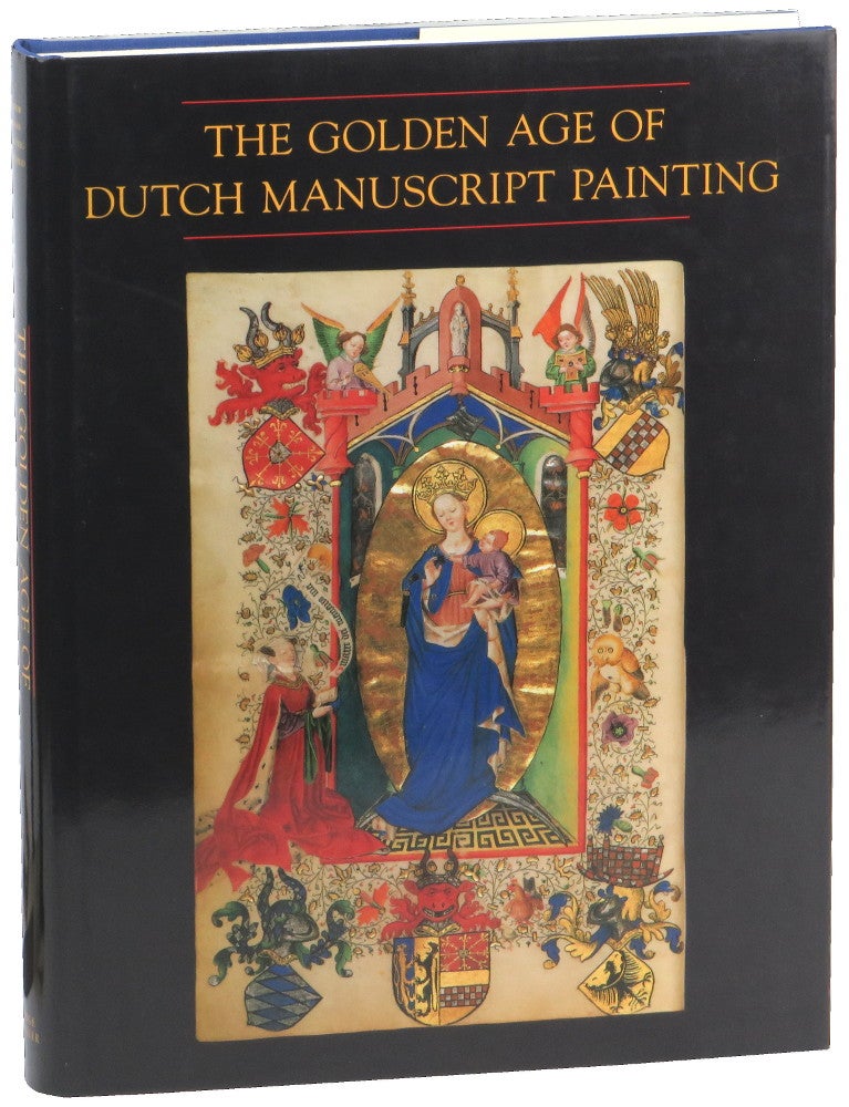 Item #51033 The Golden Age of Dutch Manuscript Painting. Anne S. Korteweg Henri M. Defoer, Wilhelma C. M. Wustfeld.