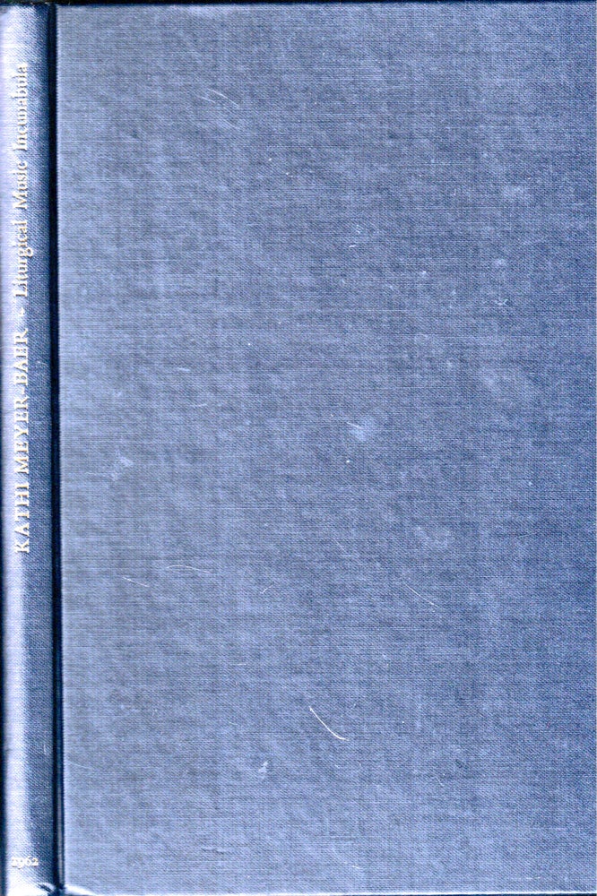 Item #51060 Liturgical Music Incunabula: A Descriptive Catalogue. Kathi Meyer-Baer.