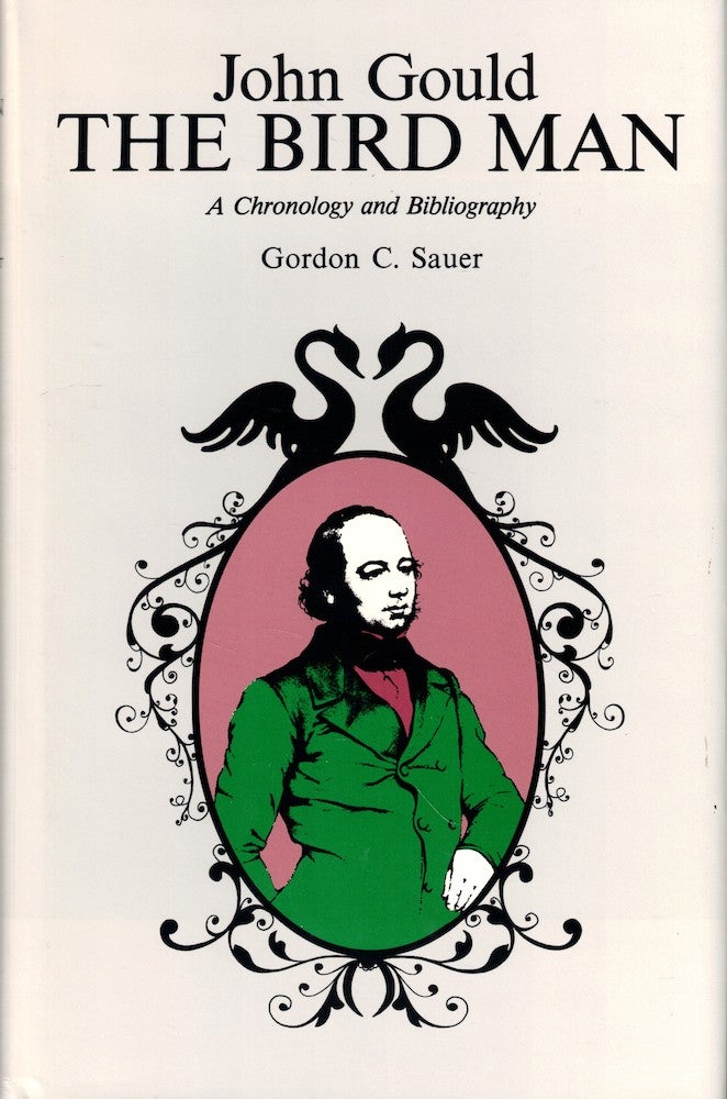Item #51096 John Gould The Bird Man: A Chronology and Bibliography. Gordon C. Sauer.