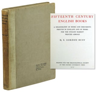 Item #51100 Fifteenth Century English Books: A Bibliography of Books and Documents Printed in...