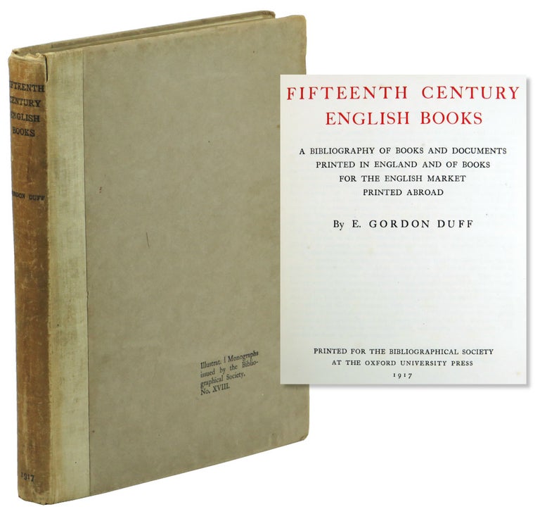 Item #51100 Fifteenth Century English Books: A Bibliography of Books and Documents Printed in England and of Books for the English Market Printed Abroad. E. Gordon Duff.
