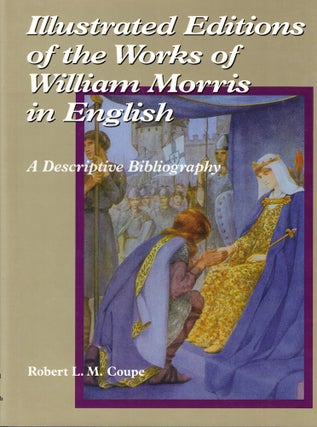 Item #51142 Illustrated Editions of the Works of William Morris in English: A Descriptive...