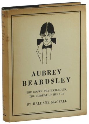 Item #51156 Aubrey Beardsley: The Clown, The Harlequin, the Pierrot of His Age. Haldane MacFall
