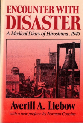 Item #51184 Encounter With Disaster: A Medical Diary of Hiroshima, 1945. Averill A. Liebow