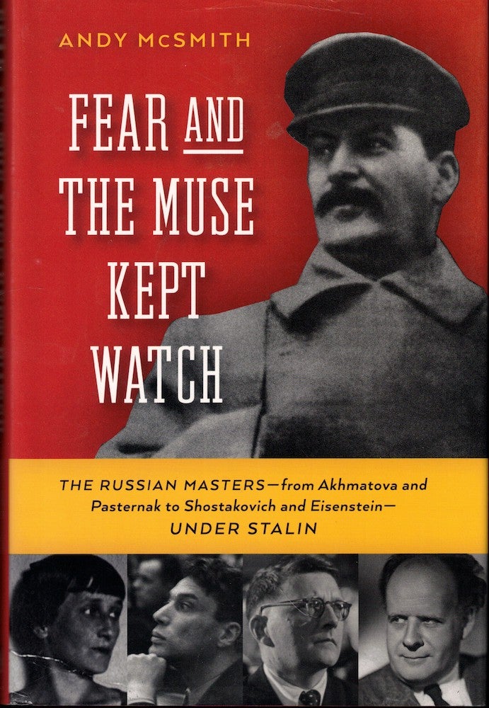 Item #51188 Fear and the Muse Kept Watch: The Russian Masters from Akhmatova and Pasternak to Shostakovich and Eisenstein Under Stalin. Andy McSmith.