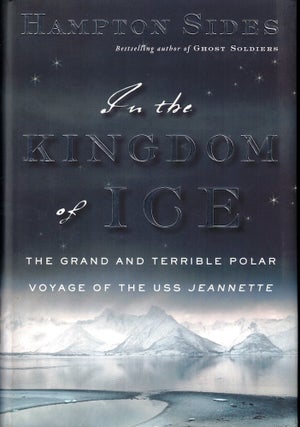 Item #51190 In the Kingdom of Ice: The Grand and Terrible Polar Voyage of the USS Jeannette....