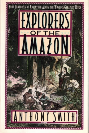 Item #51201 Explorers of the Amazon. Anthony Smith