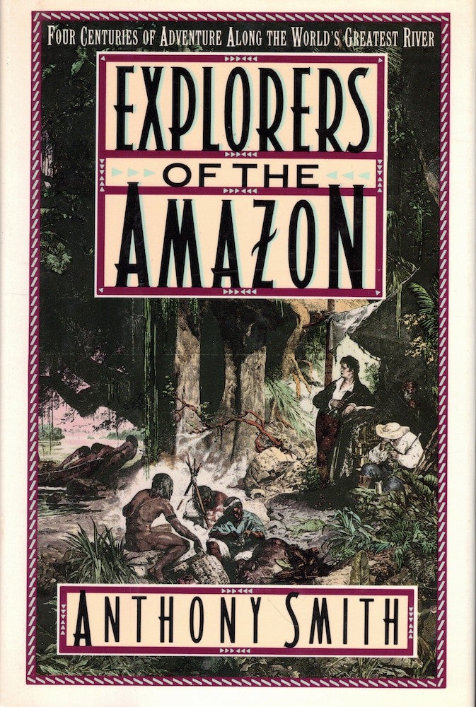 Item #51201 Explorers of the Amazon. Anthony Smith.