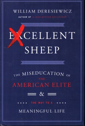 Item #51216 Excellent Sheep: The Miseducation of the American Elite and the Way to a Meaningful...