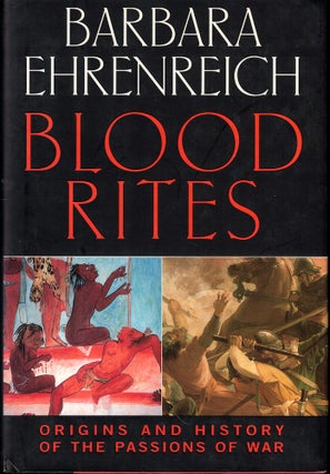 Item #51225 Blood Rites: Origins and History of the Passions of War. Barbara Ehrenrteich