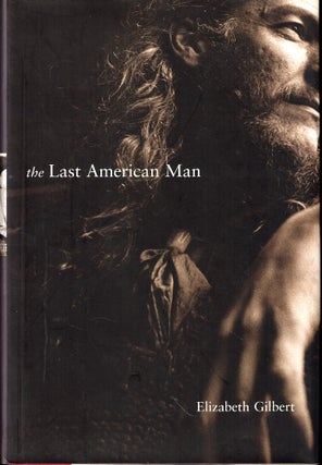 Item #51261 The Last America Man. Elizabeth Gilbert