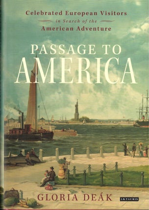 Item #51297 Passage to America: Celebrated European Visitors in Search of the American Adventure....