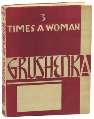 Item #51365 Grushenka: Three Times a Woman. The Story of A Russian Serf Girl Compiled From...