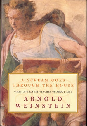 Item #51447 A Scream Goes Through the House: What Literature Teaches Us About Life. Arnold Weinstein