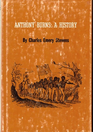 Item #51458 Anthony Burns: A History. Charles Emery Stevens