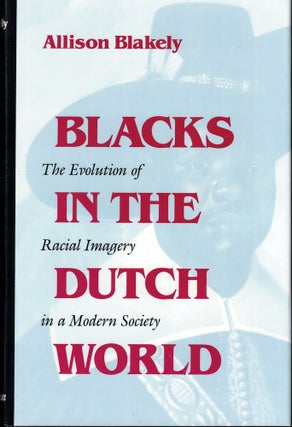 Item #51463 Blacks in the Dutch World: The Evolution of Racial Imagery in a Modern Society....