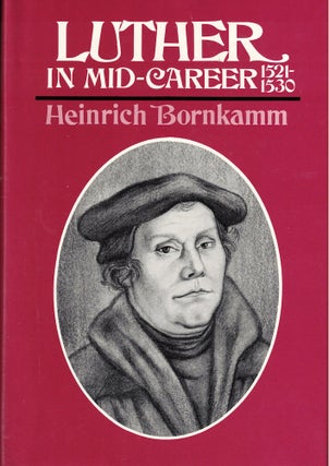 Item #51484 Luther in Mid-Career 1521-1530. Heinrich Bornkamm