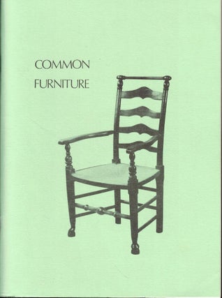Item #51589 An Exhibition of Common Furniture: Illustrated Sub-groups Within the Vernacular...