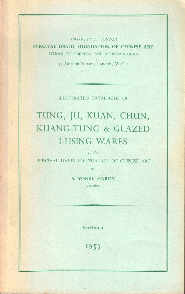 Item #51606 Tung, Ju, Kuan, Chün, Kuang-Tung & Glazed I-Hsing Wares in the Percival David Foundation of Chinese Art. Section 1. S. Yorke Hardy.