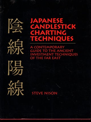 Item #51613 Japanese Candlestick Charting Techniques: A Contemporary Guide to the Ancient...