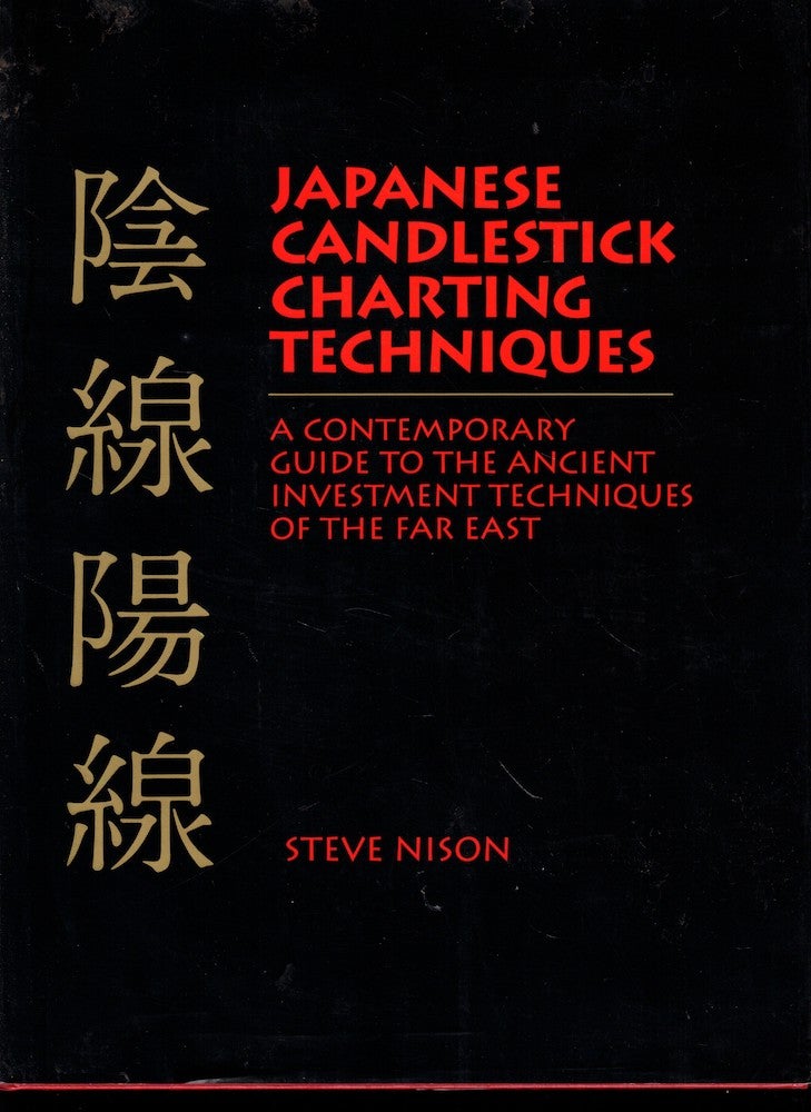Item #51613 Japanese Candlestick Charting Techniques: A Contemporary Guide to the Ancient Investment Techniques of the Far East. Steve Nison.