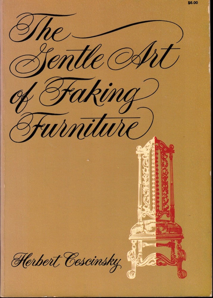 Item #51628 The Gentle Art of Faking Furniture. Herbert Cescinsky.