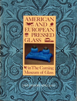 Item #51648 American and European Pressed Glass in the Corning Museum of Glass. Janes Shadel...