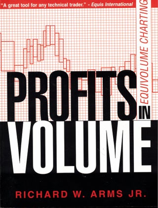 Item #51652 Profits in Volume: Equivolume Charting. Richard W. Arms