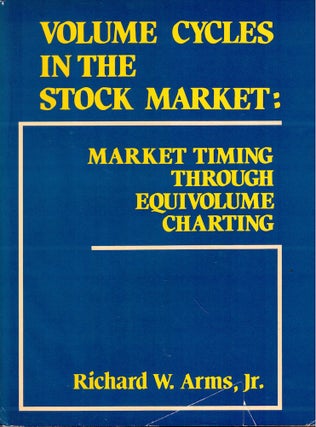 Item #51655 Volume Cycles in the Stock Market: Market Timing Through Equivolume Charting. Richard...