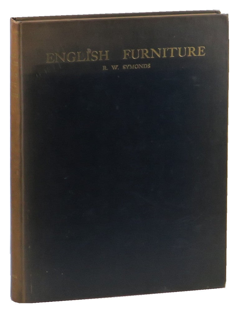 Item #51671 English Furniture From Charles II to George II: A Full Account of the Design, Material and Quality of Workmanship of Walnut and Mahogany Furniture of this period; and of how Spurious Specimens are Made. R. W. Symonds.