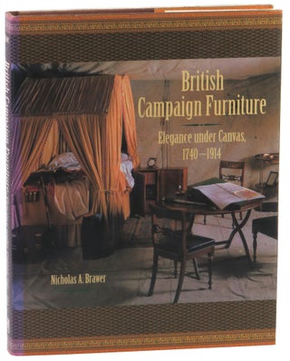 Item #51675 British Campaign Furniture: Elegance Under Canvas, 1740-1914. Nicholas Brawer