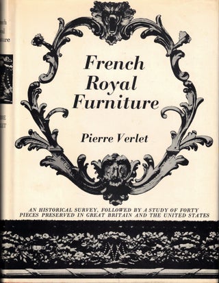 Item #51685 French Royal Furniture: An Historical Survey Followed by a Study of Forty Pieces...