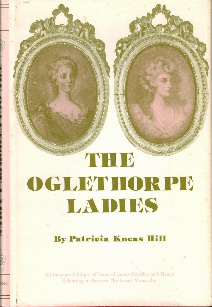 Item #51690 The Oglethorpe Ladies and the Jacobite Conspiracies. Patricia Kneas Hill.