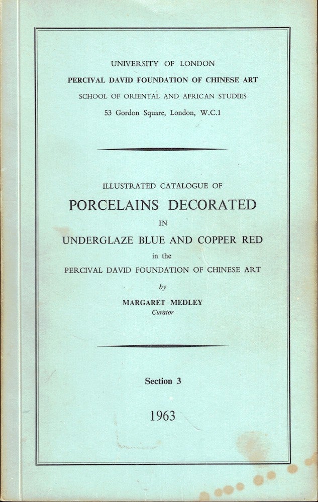 Item #51692 Illustrated Catalogue of Porcelains Decorated in Underglaze Blue and Copper Red in the Percival David Foundation of Chinese Art. Margaret Medley.