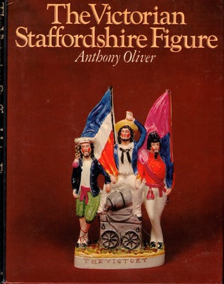 Item #51698 The Victorian Staffordshire Figure: A Guide For Collectors. Anthony Oliver