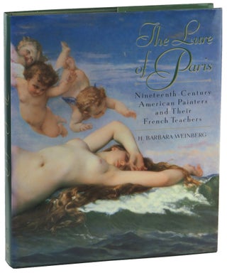 Item #51722 The Lure of Paris: Nineteenth-Century American Painters and Their French Teachers. H....