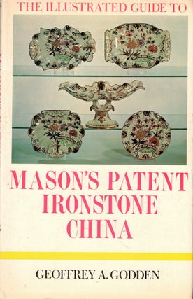 Item #51745 The Illustrated Guide to Mason's Patent Ironstone China: The Related Ware-'Stone...