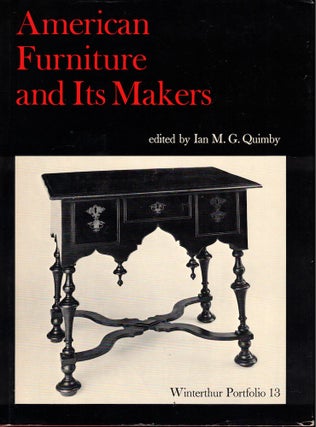 Item #51755 American Furniture and Its Makers [Winterthur Portfolio 13]. Ian M. G. Quimby