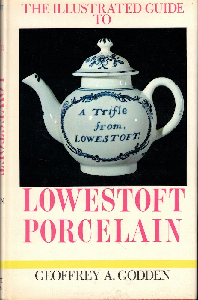 Item #51760 The Illustrated Guide to Lowestoft Porcelain. Geoffrey A. Godden.