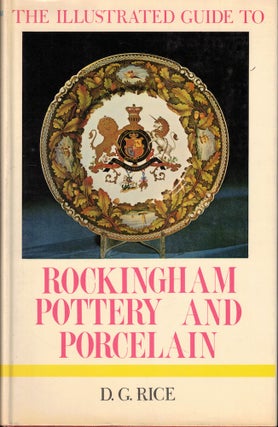Item #51762 The Illustrated Guide to Rockingham Pottery and Porcelain. D. G. Rice