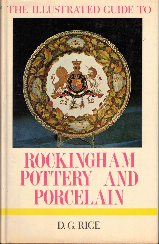 Item #51762 The Illustrated Guide to Rockingham Pottery and Porcelain. D. G. Rice.