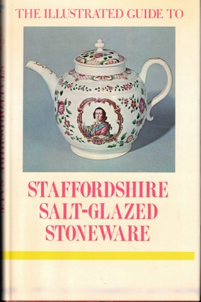 Item #51763 The Illustrated Guide to Staffordshire Salt-Glazed Stoneware. Arnold R. Mountford