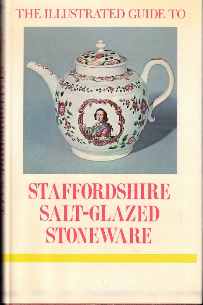 Item #51763 The Illustrated Guide to Staffordshire Salt-Glazed Stoneware. Arnold R. Mountford.