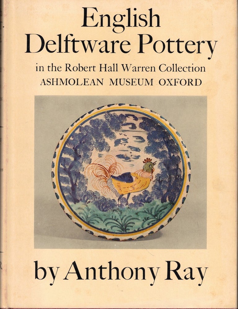 Item #51766 English Delftware Pottery in the Robert Hall Warren Collection Ashmolean Museum Oxford. Anthony Ray.