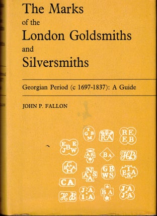 Item #51768 Marks of London Goldsmiths and Silversmiths: Georgia Period (c 1697-1837). John P....